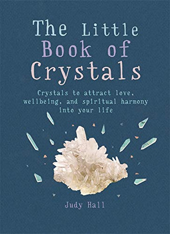 The Little Book of Crystals: Crystals to attract love, wellbeing and spiritual harmony into your life (The Little Books)