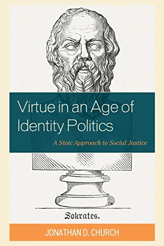 Virtue in an Age of Identity Politics: A Stoic Approach to Social Justice