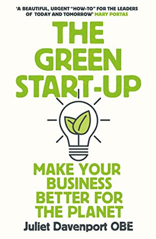 The Green Start-up: 'A beautiful, urgent  inchhow-to inch for the leaders of today and tomorrow' - MARY PORTAS