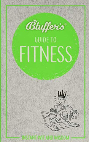 Bluffer's Guide to Fitness: Instant wit and wisdom (Bluffer's Guides)