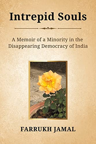 Intrepid Souls: A Memoir of a Minority in the Disappearing Democracy of India