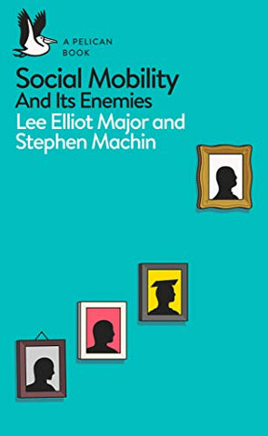 Social Mobility: And Its Enemies (Pelican Books)