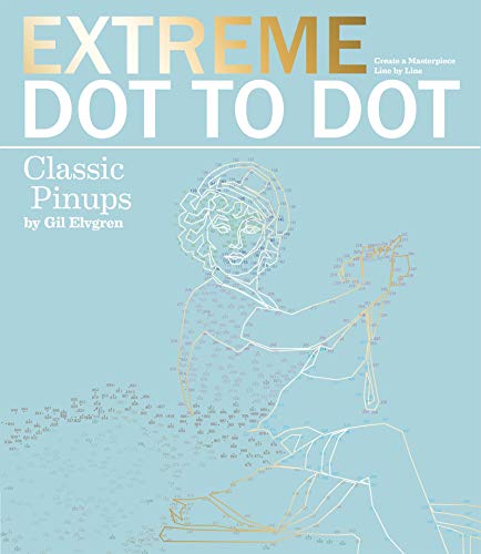 Extreme Dot to Dot Classic Pin-Ups: Create a Masterpiece, Line by Line