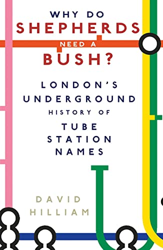 Why do Shepherds need a Bush?: Londons Underground History of Tube Station Names