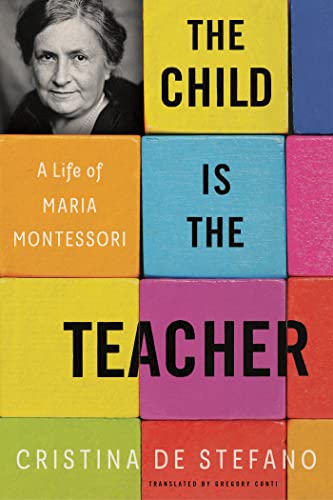 Child is the Teacher, The: A Life of Maria Montessori