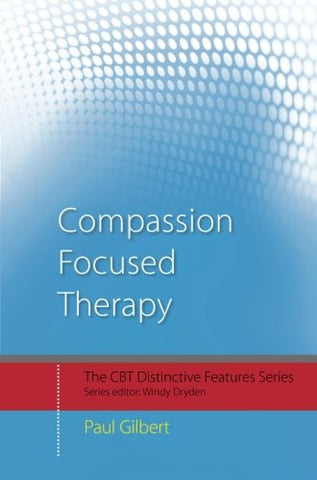 Compassion Focused Therapy: Distinctive Features (CBT Distinctive Features)