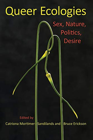 Queer Ecologies: Sex, Nature, Politics, Desire