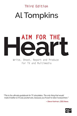 Aim for the Heart: Write, Shoot, Report and Produce for TV and Multimedia