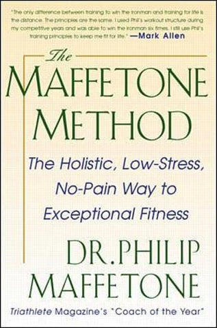 The Maffetone Method: The Holistic, Low-Stress, No-Pain Way to Exceptional Fitness (INTERNATIONAL MARINE-RMP)