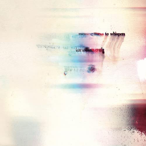 Ian William Craig - Meaning Turns To Whispers [VINYL]
