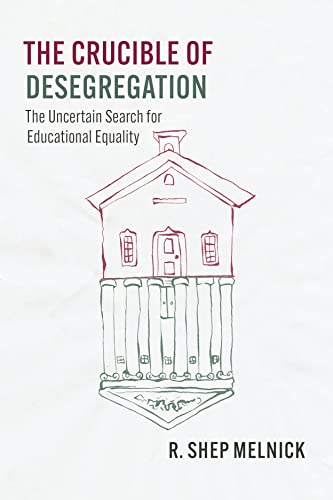 The Crucible of Desegregation: The Uncertain Search for Educational Equality (Chicago Series in Law and Society)