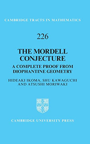 The Mordell Conjecture: A Complete Proof from Diophantine Geometry: 226 (Cambridge Tracts in Mathematics, Series Number 226)
