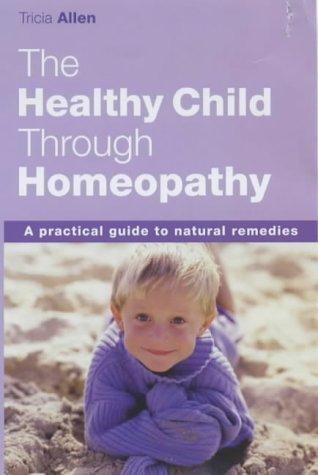 Your Healthy Child with Homeopathy: A Practical Guide to Parents