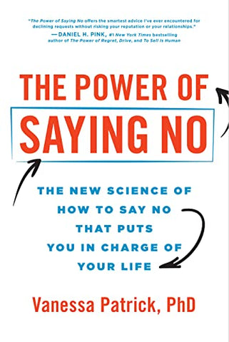 The Power of Saying No: The New Science of How to Say No that Puts You in Charge of Your Life