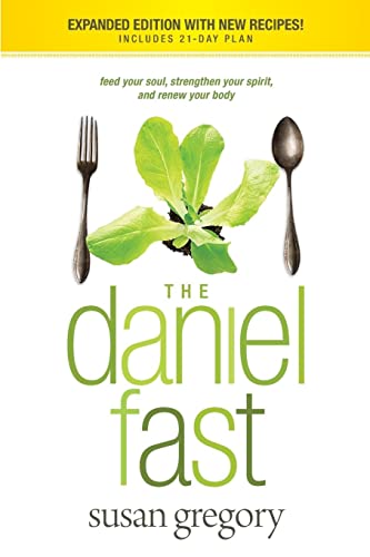 The Daniel Fast: Feed your soul, strengthen your spirit, and renew your body