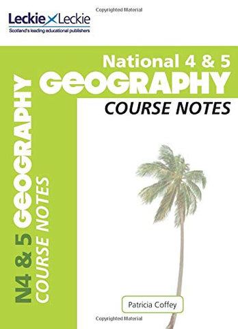 National 4/5 Geography Course Notes for New 2019 Exams: For Curriculum for Excellence SQA Exams (Course Notes for SQA Exams)