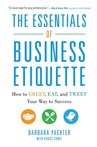 The Essentials of Business Etiquette: How to Greet, Eat, and Tweet Your Way to Success (BUSINESS BOOKS)