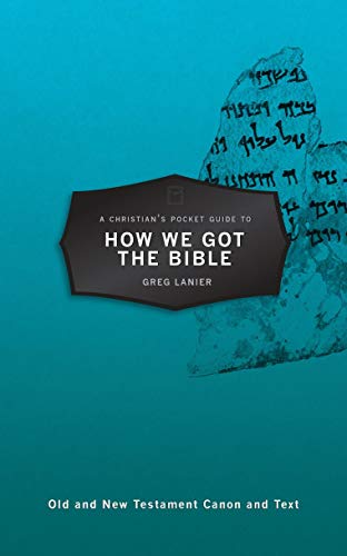 A Christian's Pocket Guide to How We Got the Bible (Pocket Guides): Old and New Testament Canon and Text