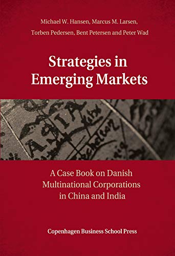 Strategies in Emerging Markets: A Case Book on Danish Multinational Corporations in China and India