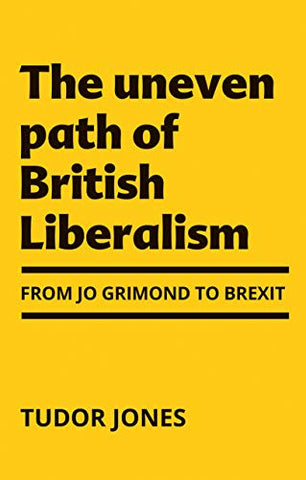 The uneven path of British Liberalism: From Jo Grimond to Brexit, second edition