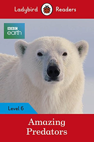 Ladybird Readers Level 6 BBC Earth Amazing Predators