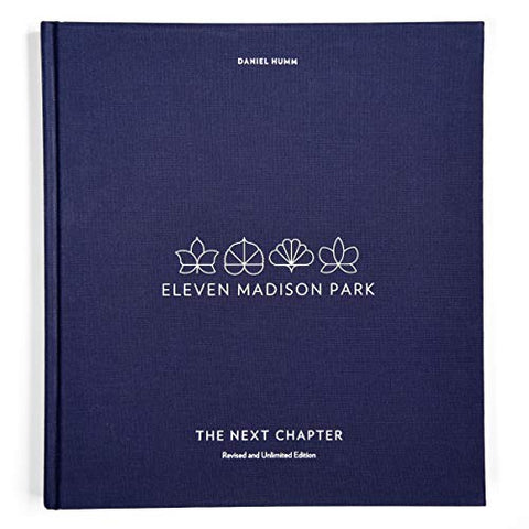 Eleven Madison Park: The Next Chapter: Revised and Unlimited Edition: [A Cookbook]