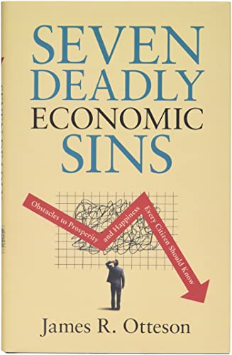 Seven Deadly Economic Sins: Obstacles to Prosperity and Happiness Every Citizen Should Know