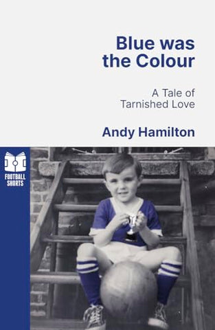 Blue was the Colour: A Tale of Tarnished Love (Football Shorts, 3)