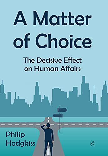 A Matter of Choice: The Decisive Effect on Human Affairs