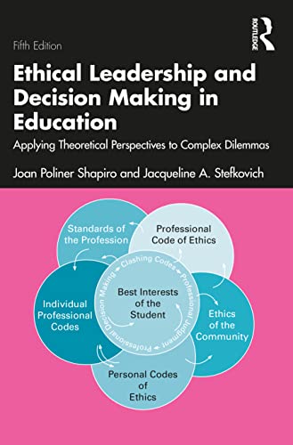 Ethical Leadership and Decision Making in Education: Applying Theoretical Perspectives to Complex Dilemmas
