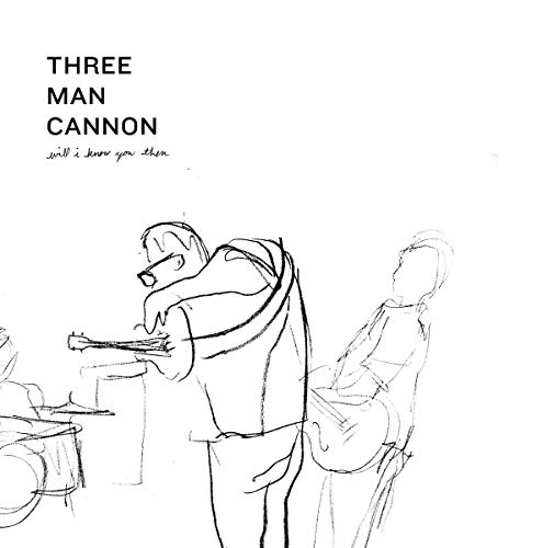 The image is a sketch of three musicians, with text "Three Man Cannon" and "will i know you then" above.