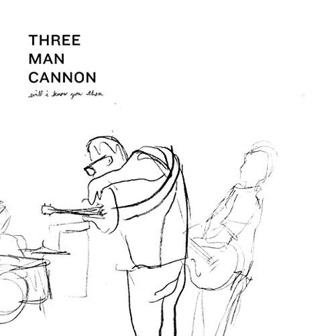 Three Man Cannon - Will I Know You Then [VINYL]