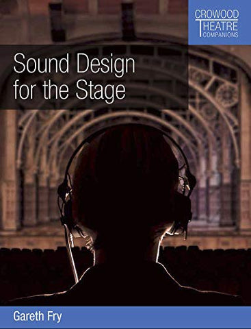 Sound Design for the Stage (Crowood Theatre Companions)