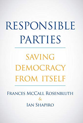 Responsible Parties: Saving Democracy from Itself