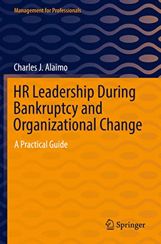 HR Leadership During Bankruptcy and Organizational Change: A Practical Guide (Management for Professionals)