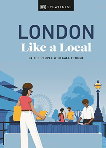 London Like a Local: By the People Who Call It Home (Local Travel Guide)