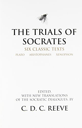 The Trials of Socrates: Six Classic Texts