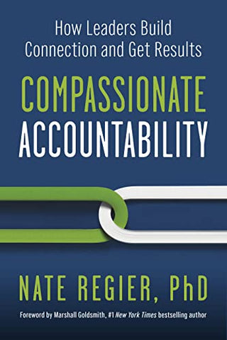 Compassionate Accountability: How Leaders Build Connection and Get Results