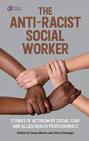 The Anti-Racist Social Worker: stories of activism in social care and allied health professionals