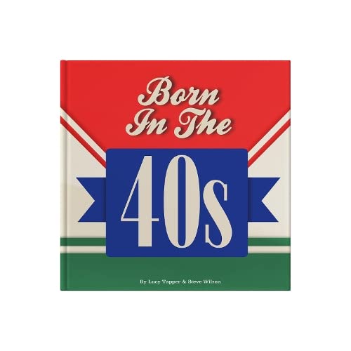 Born In The 40s: Gift Book Celebrating Being Born in the 1940s and Growing Up in the 1950s: A celebration of being born in the 1940s and growing up in the 1950s