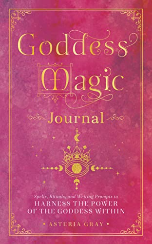 Goddess Magic Journal: Spells, Rituals, and Writing Prompts to Harness the Power of the Goddess Within (15) (Mystical Handbook)