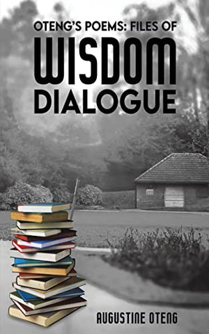 Oteng's Poems: Files of Wisdom Dialogue