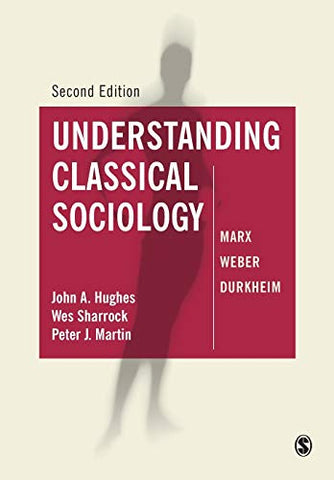 Understanding Classical Sociology: Marx, Weber, Durkheim