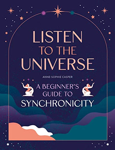 Listen to the Universe: A beginner's guide to synchronicity