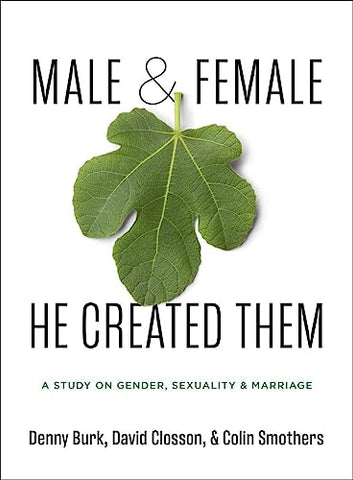 Male and Female He Created Them: A Study on Gender, Sexuality, and Marriage: A Study on Gender, Sexuality, & Marriage