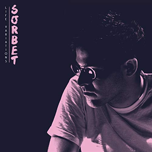 Album cover with a man wearing glasses, pink text "SORBET" and "LIFE VARIATIONS" on dark background.