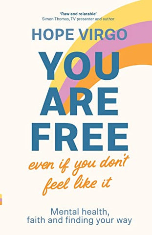 You Are Free (Even If You Don't Feel Like It): Mental health, faith and finding your way