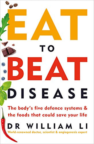 Eat to Beat Disease: The Body’s Five Defence Systems and the Foods that Could Save Your Life