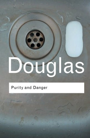 Purity and Danger: An Analysis of Concepts of Pollution and Taboo (Routledge Classics)