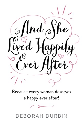And She Lived Happily Ever After: Because every woman deserves a happy ever after! (Spirituality)